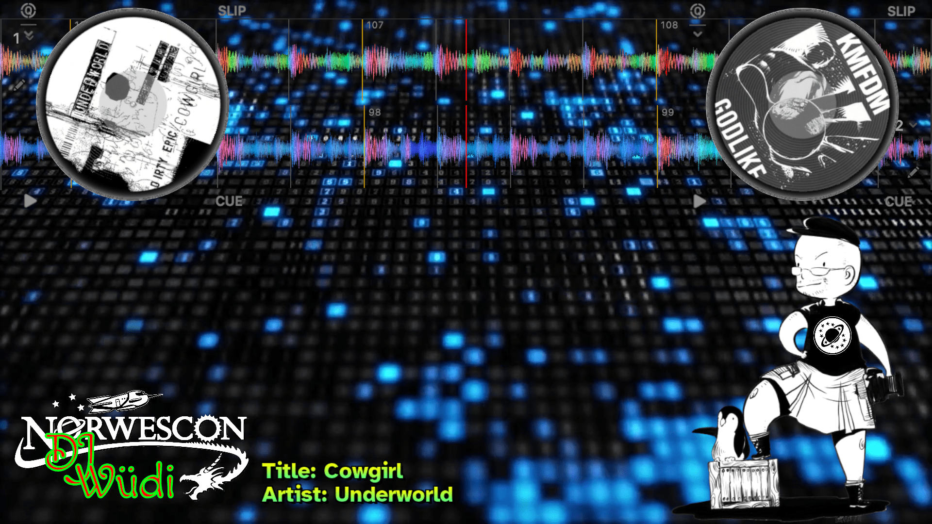 A background of a blue field of lights. At the top of the image are two circles like turntables showing album artwork for Underworld's 'Cowgirl' and KMFDM's 'Godlike', between the turntables are two audio waveforms in sync. At the bottom left is the Norwescon logo with my DJ Wüdi logo overlaid. Next to that is green text showing the title and artist of the currently playing track. At the bottom right is a cute caricature of me wearing a kilt and with one foot up on a box that has a penguin sitting on it.