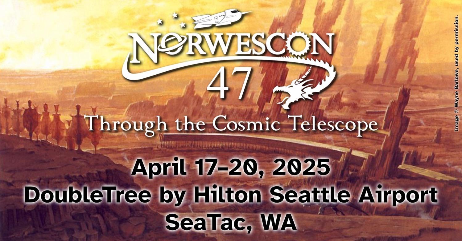 Promo image with art by Wayne Barlowe of an orange-tinted alien landscape, and the text, Norwescon 47: Through the Cosmic Telescope, April 17–20, 2025, DoubleTree by Hilton Seattle Airport, SeaTac, WA.