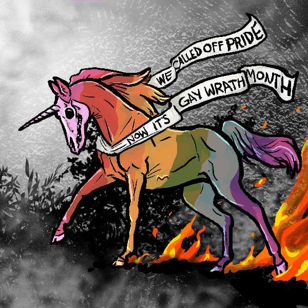 A rainbow-colored unicorn with a skull face striding through a black and grey landsdape with flames at its hooves, trailing a banner that says, "we called off pride, now it's gay wrath month".